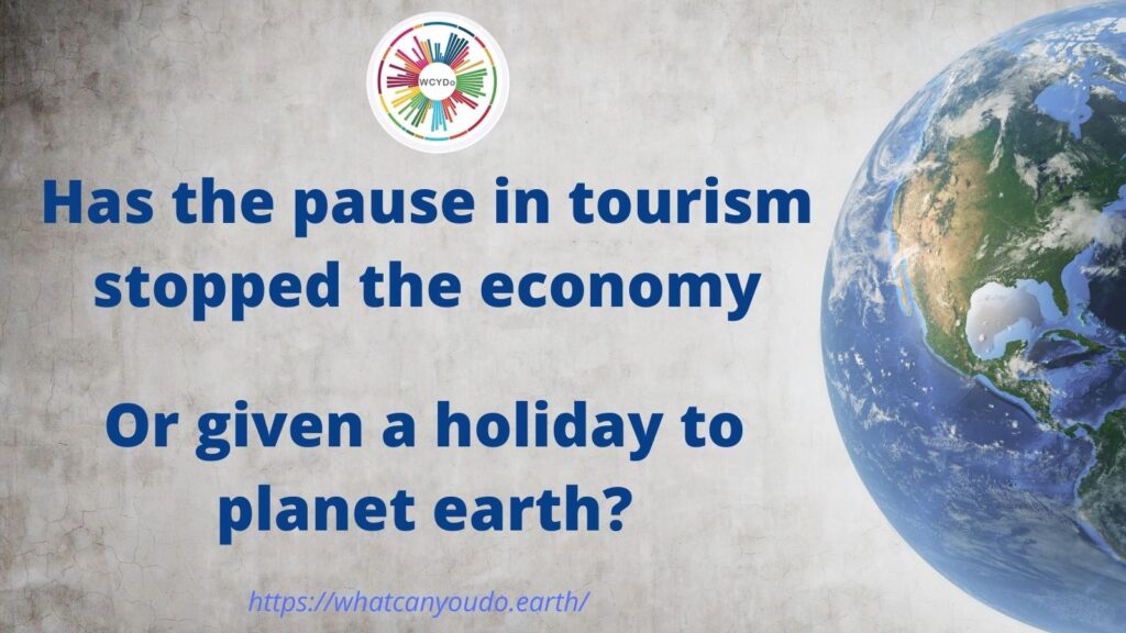 Has the pause in tourism stopped the economy Or given a holiday to planet earth?